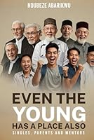 EVEN THE YOUNG HAS A PLACE ALSO: SINGLES, PARENTS AND MENTORS 1970577169 Book Cover