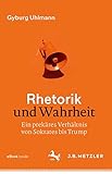  Rhetorik und Wahrheit: Ein prekäres Verhältnis von Sokrates bis Trump