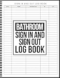 Bathroom Sign In and Sign Out Log Book: Classroom Sign In Out Record For Students, Restroom Logbook For Employees, Offices