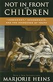 Not in Front of the Children: 'Indecency,' Censorship, and the Innocence of Youth