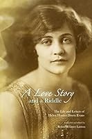 A Love Story and a Riddle: The Life and Letters of Helen Hunter Dixon Evans 1507817940 Book Cover