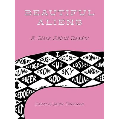 Beautiful Aliens: A Steve Abbott Reader