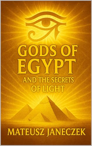 Gods of Egypt and the Secrets of Light (Path of Eternal Light)