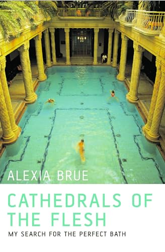 Cathedrals of the Flesh: My Search for the Perfect Bath
