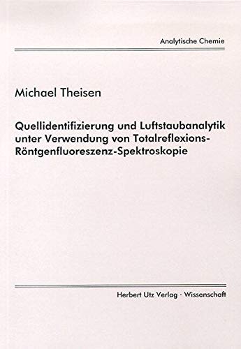 Preisvergleich Produktbild Quellidentifizierung und Luftstaubanalytik unter Verwendung von Totalreflexions-Röntgenfluoreszenz -Spektroskopie (Analytische Chemie)