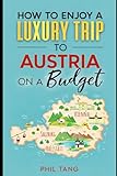 Austria Travel Guide: Enjoy a $10,000 Trip to Austria for $1,000