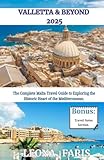 VALLETTA & BEYOND 2025: The Complete Malta Travel Guide to Exploring the Historic Heart of the Mediterranean