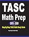 TASC Math Prep 2019 - 2020: Step-By-Step TASC Math Study Guide