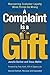 A Complaint Is a Gift: Using Customer Feedback as a Strategic Tool