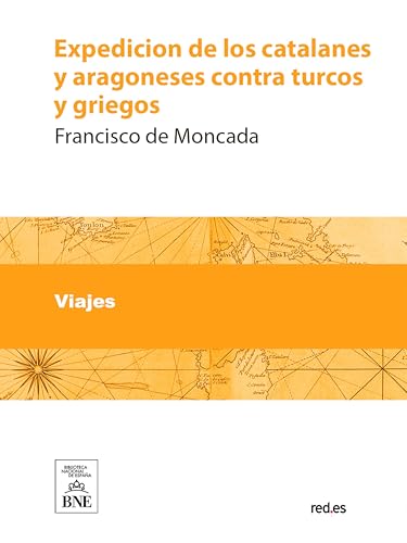 Expedicion de los catalanes y aragoneses contra turcos y griegos ... (Colección Biblioteca Nacio...