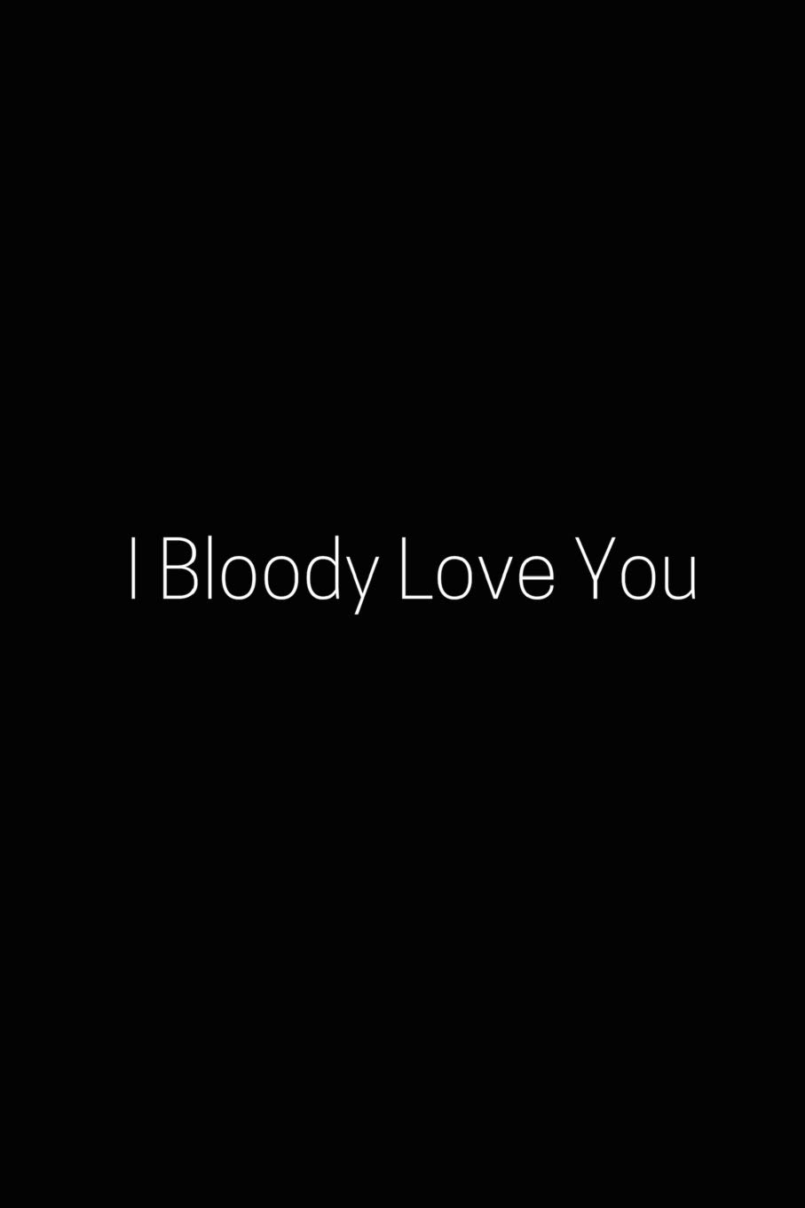 I Bloody Love You: A wide ruled Notebook, Journal