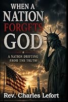 When A Nation Forgets God: A Nation Drifting from the Truth B0H2CX5PH5 Book Cover