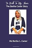 To Walk In My Shoes: The Bertha Carter Story