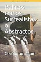 Relatos Cortos Surrealistas o Abstractos 1656044404 Book Cover
