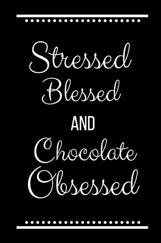 Stressed Blessed Chocolate Obsessed: Funny Slogan -120 Pages 6 x 9