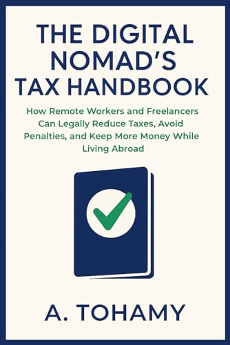 The Digital Nomad’s Tax Handbook: How Remote Workers and Freelancers Can Legally Reduce Taxes, Avoid Penalties, and Keep More Money While Living Abroad