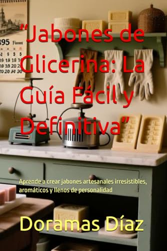 “Jabones de Glicerina: La Guía Fácil y Definitiva”: Aprende...