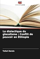 La dialectique du glocalisme : Conflit de pouvoir en Éthiopie (French Edition) 6208748240 Book Cover