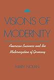 Visions of Modernity: American Business and the Modernization of Germany