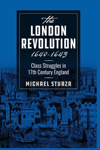 The London Revolution 1640-1643: Class Struggles In 17Th Century England