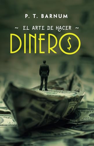 EL ARTE DE HACER DINERO: Reglas de oro para ganar dinero