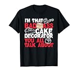 I'm That Badass Cake Decorator Baker T-Shirt