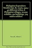 Philippine Exposition: World's Fair, St. Louis, 1904 : 40 different tribes, 6 Philippine villages, 70,000 exhibits, 130 buildings, 725 native soldiers