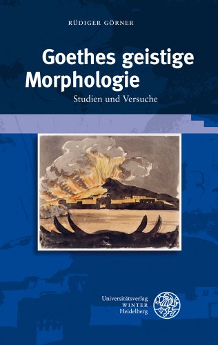 Goethes geistige Morphologie: Studien und Versuche (Beitrage Zur Neueren Literaturgeschichte) (German Edition)