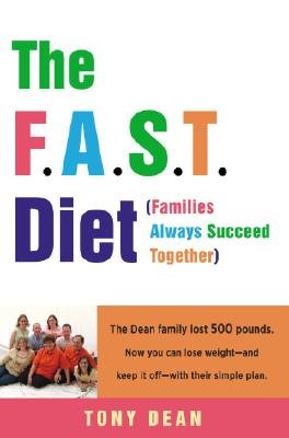 The F.A.S.T. Diet (Families Always Succeed Together): The Dean Family Lost 500 Pounds. Now You Can Lose Weight--And Keep It Off--With Their Simple Pla [FAST DIET FAMILIES ALWAYS SUCC]