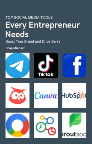Top Social Media Tools Every Entrepreneur Needs: Boost Your Brand and Drive Sales (The Secrets to Modern day Entrepreneurship)