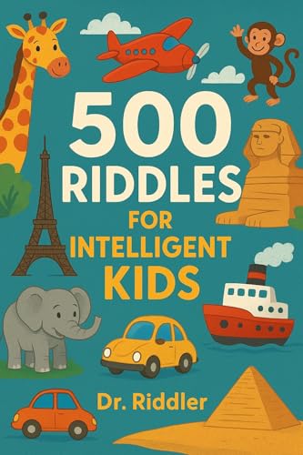 500 RIDDLES FOR INTELLIGENT KIDS: RIDDLES ON ANIMALS,VEHICLES, MACHINES, SPORTS, MONUMENTS, WONDERS OF THE WORLD (RIDDLES FOR KIDS Book 1)