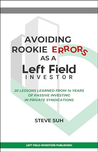 Avoiding Rookie Errors as a Left Field Investor: 20 Lessons Learned From 14 Years of Passive Investing in Private Syndications