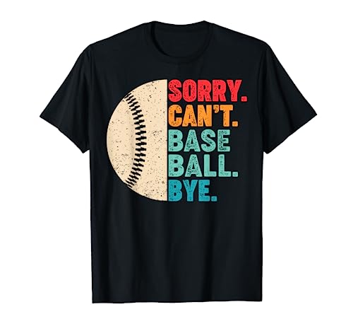 Sorry Can't Baseball Bye Baseball Player Funny Baseball T-Shirt