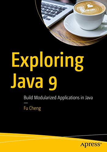 Exploring Java 9: Build Modularized Applications in Java view 2
