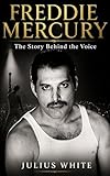  Freddie Mercury: The Story Behind the Voice (English Edition)