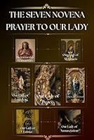 The seven novena prayer to our lady: Our Lady of Altagracia, Our Lady of Peace, Our Lady of Lourdes, Our Lady of Annunciation, Our Lady of Good ... Lady of Fatima, The Immaculate Heart of Mary B0DBVX7R7H Book Cover