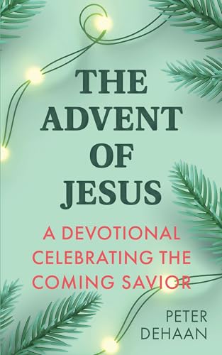 The Advent of Jesus: A Devotional Celebrating the Coming Savior (Holiday Celebration Devotionals)