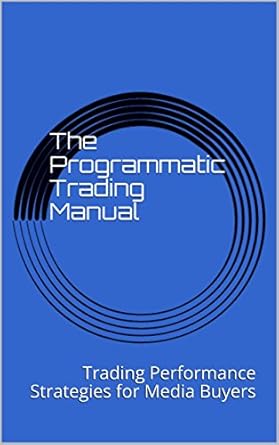 The Programmatic Trading Manual: Trading Performance Strategies f...