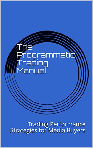 The Programmatic Trading Manual: Trading Performance Strategies for Media Buyers (English Edition)