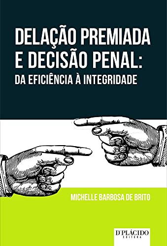 Delação premiada e decisão penal: da eficiência à integridade