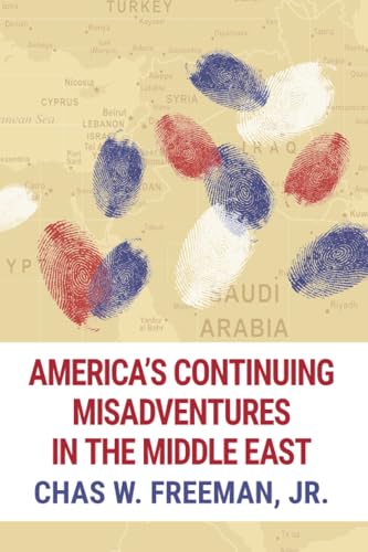 Compare Textbook Prices for America's Continuing Misadventures in the Middle East Second Edition, Second edition Edition ISBN 9781682570050 by Freeman  Jr., Chas W.