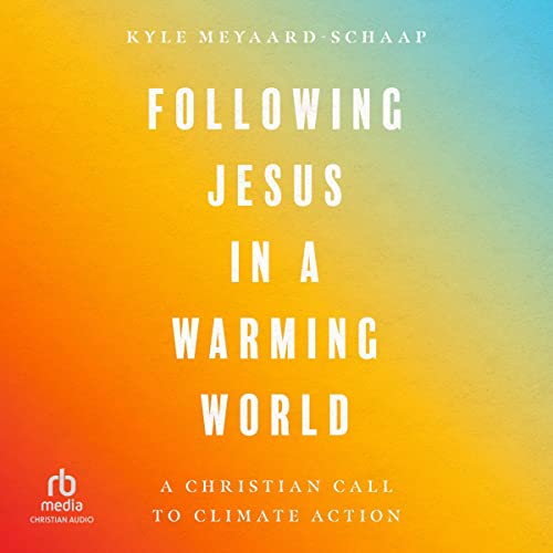 Following Jesus in a Warming World by Kyle Meyaard-Schaap episode artwork
