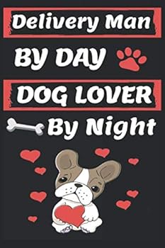 Delivery Man by Day Dog Lover by Night: Funny Delivery Man Journal /Notebook 6x9 Inch 110 Pages Model 3, Great Thank You Gift Idea for Delivery Man : Lined Notebook / Journal Gift , 110 Pages , 6x9 So