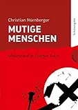 Mutige Menschen 2: Widerstand im Dritten Reich (2): Ausgezeichnet mit dem Deutschen Jugendliteraturpreis 2010, Kategorie Sachbuch