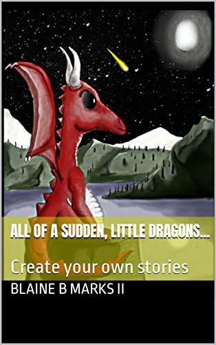 All of a Sudden, Little Dragons...: Create your own stories