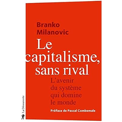 Le capitalisme, sans rival - L'avenir du syst&egrave;me qui domine le monde
