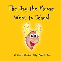 The Day the Moose Went to School 1075461057 Book Cover