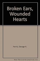 Broken Ears, Wounded Hearts 091358083X Book Cover