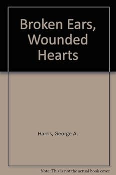 Hardcover Broken Ears, Wounded Hearts Book