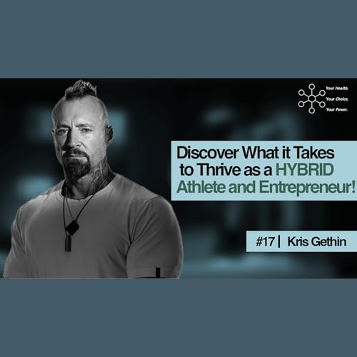 Ep 17 Kris Gethin: Discover What it Takes to Thrive as a Hybrid Athlete and Entrepreneur!